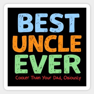 Best Uncle Ever - Cooler Than Your Dad, Obviously Magnet